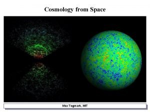 Cosmology from Space Max Tegmark MIT Hinshaw Wandelt