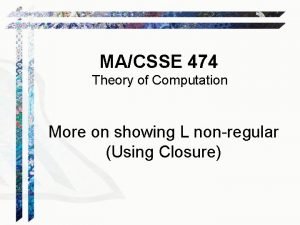 MACSSE 474 Theory of Computation More on showing