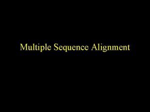 Multiple Sequence Alignment Definition Homology related by descent