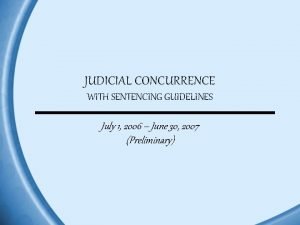 JUDICIAL CONCURRENCE WITH SENTENCING GUIDELINES July 1 2006