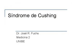 Sndrome de Cushing Dr Jos R Fuchs Medicina