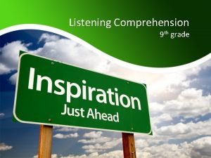 Listening Comprehension 9 th grade Objective Listen to