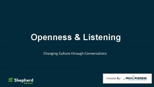 Openness Listening Changing Culture through Conversations shepherdadvisors com