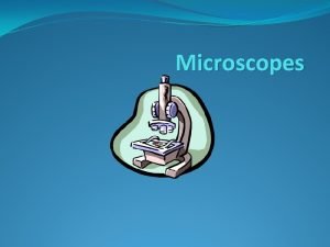 Microscopes History of the Microscope 1590 first compound
