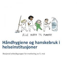 Hndhygiene og hanskebruk i helseinstitusjoner Nasjonal arbeidsgruppe for