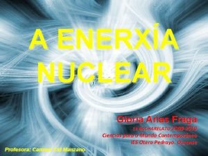 A ENERXA NUCLEAR Gloria Arias Fraga 1 BACHARELATO