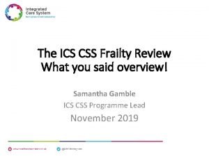 The ICS CSS Frailty Review What you said