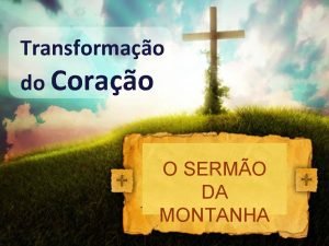 Transformao do Corao O SERMO DA MONTANHA I