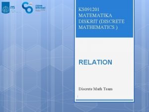 KS 091201 MATEMATIKA DISKRIT DISCRETE MATHEMATICS RELATION Discrete