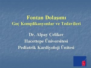 Fontan Dolam Ge Komplikasyonlar ve Tedavileri Dr Alpay