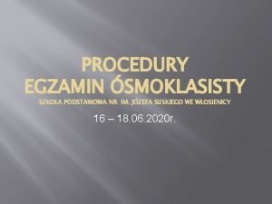 PROCEDURY EGZAMIN SMOKLASISTY SZKOA PODSTAWOWA NR IM JZEFA