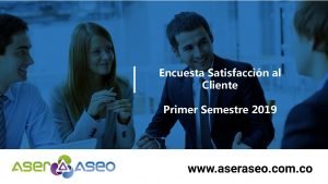 Encuesta Satisfaccin al Cliente Primer Semestre 2019 Tabla