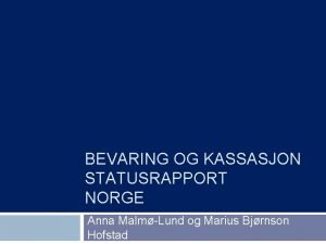 BEVARING OG KASSASJON STATUSRAPPORT NORGE Anna MalmLund og