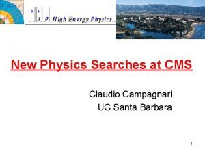 New Physics Searches at CMS Claudio Campagnari UC