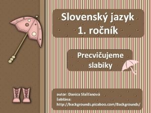 Slovensk jazyk 1 ronk Precviujeme slabiky autor Danica