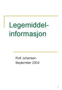 Legemiddelinformasjon Rolf Johansen September 2004 1 Farmasyter informerer