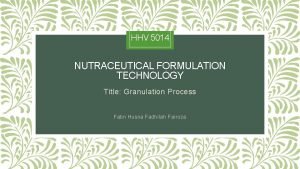 HHV 5014 NUTRACEUTICAL FORMULATION TECHNOLOGY Title Granulation Process