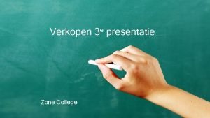 Verkopen Zone College e 3 presentatie Wat hebben