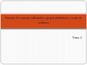 Patrones de consumo informativo grupos mediticos y cuotas
