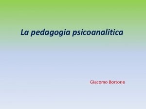 La pedagogia psicoanalitica Giacomo Bortone Uneducazione diversa Una