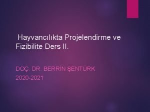 Hayvanclkta Projelendirme ve Fizibilite Ders II DO DR