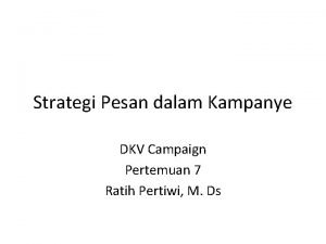 Strategi Pesan dalam Kampanye DKV Campaign Pertemuan 7