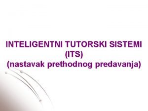 INTELIGENTNI TUTORSKI SISTEMI ITS nastavak prethodnog predavanja Modul