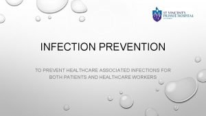 INFECTION PREVENTION TO PREVENT HEALTHCARE ASSOCIATED INFECTIONS FOR