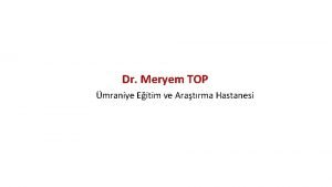 Dr Meryem TOP mraniye Eitim ve Aratrma Hastanesi