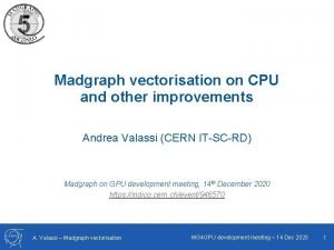 Madgraph vectorisation on CPU and other improvements Andrea