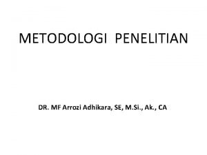 METODOLOGI PENELITIAN DR MF Arrozi Adhikara SE M