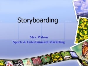 Storyboarding Mrs Wilson Sports Entertainment Marketing Storyboarding Storyboarding