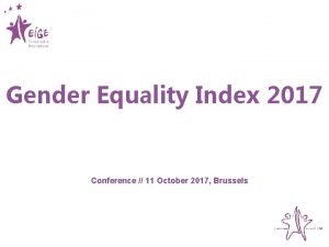 Gender Equality Index 2017 Conference 11 October 2017