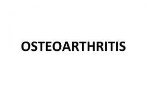 OSTEOARTHRITIS Osteoarthritis OA is a common degenerative disease