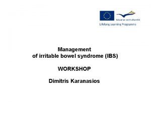 Management of irritable bowel syndrome IBS WORKSHOP Dimitris