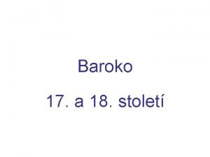 Baroko 17 a 18 stolet Baroko Ke slovu