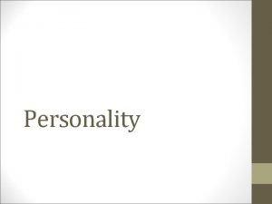Personality Personality an individuals characteristic pattern of thinking