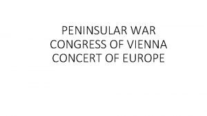 PENINSULAR WAR CONGRESS OF VIENNA CONCERT OF EUROPE