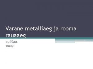 Varane metalliaeg ja rooma rauaaeg 10 Klass 2009