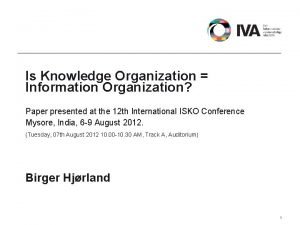 Is Knowledge Organization Information Organization Paper presented at