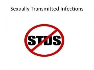 Sexually Transmitted Infections Abstinence is the safest alternative