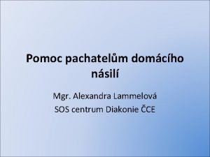 Pomoc pachatelm domcho nsil Mgr Alexandra Lammelov SOS