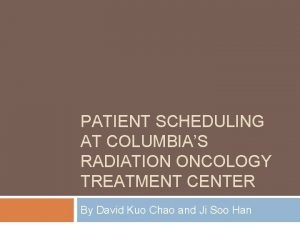 PATIENT SCHEDULING AT COLUMBIAS RADIATION ONCOLOGY TREATMENT CENTER