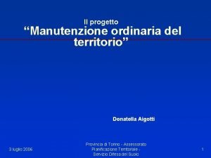 Il progetto Manutenzione ordinaria del territorio Donatella Aigotti