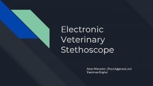 Electronic Veterinary Stethoscope Adam Manaster Divya Aggarwal and