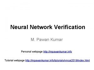 Neural Network Verification M Pawan Kumar Personal webpage