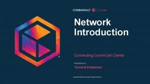 Network Introduction Connecting Comm Cell Clients PRESENTED BY