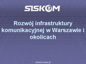 Rozwj infrastruktury komunikacyjnej w Warszawie i okolicach siskom