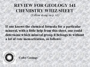 REVIEW FOR GEOLOGY 141 CHEMISTRY WHIZ SHEET Follow