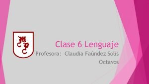 Clase 6 Lenguaje Profesora Claudia Fandez Sols Octavos